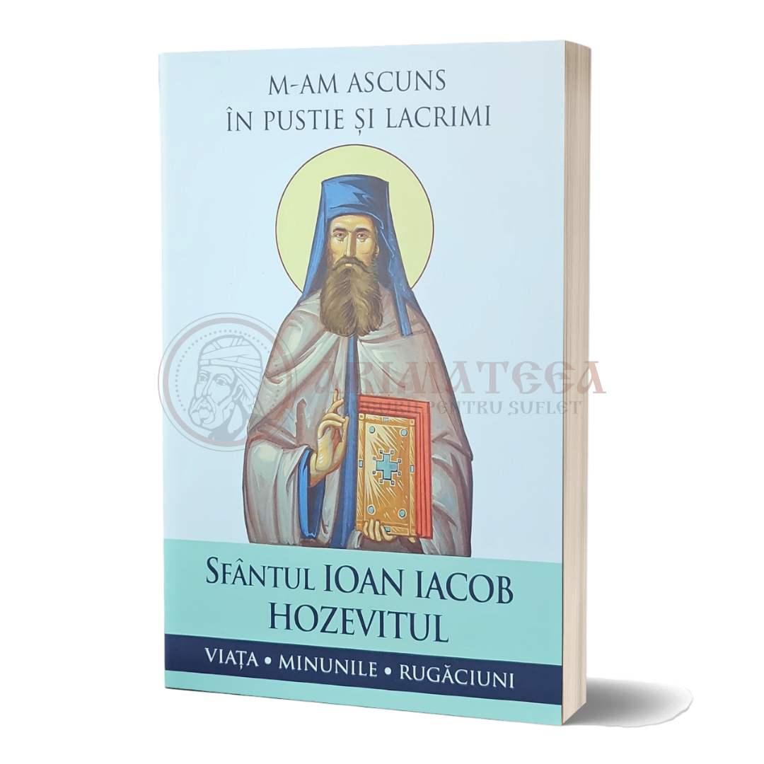 M-am ascuns în pustie și lacrimi. Viața, minunile, rugăciuni