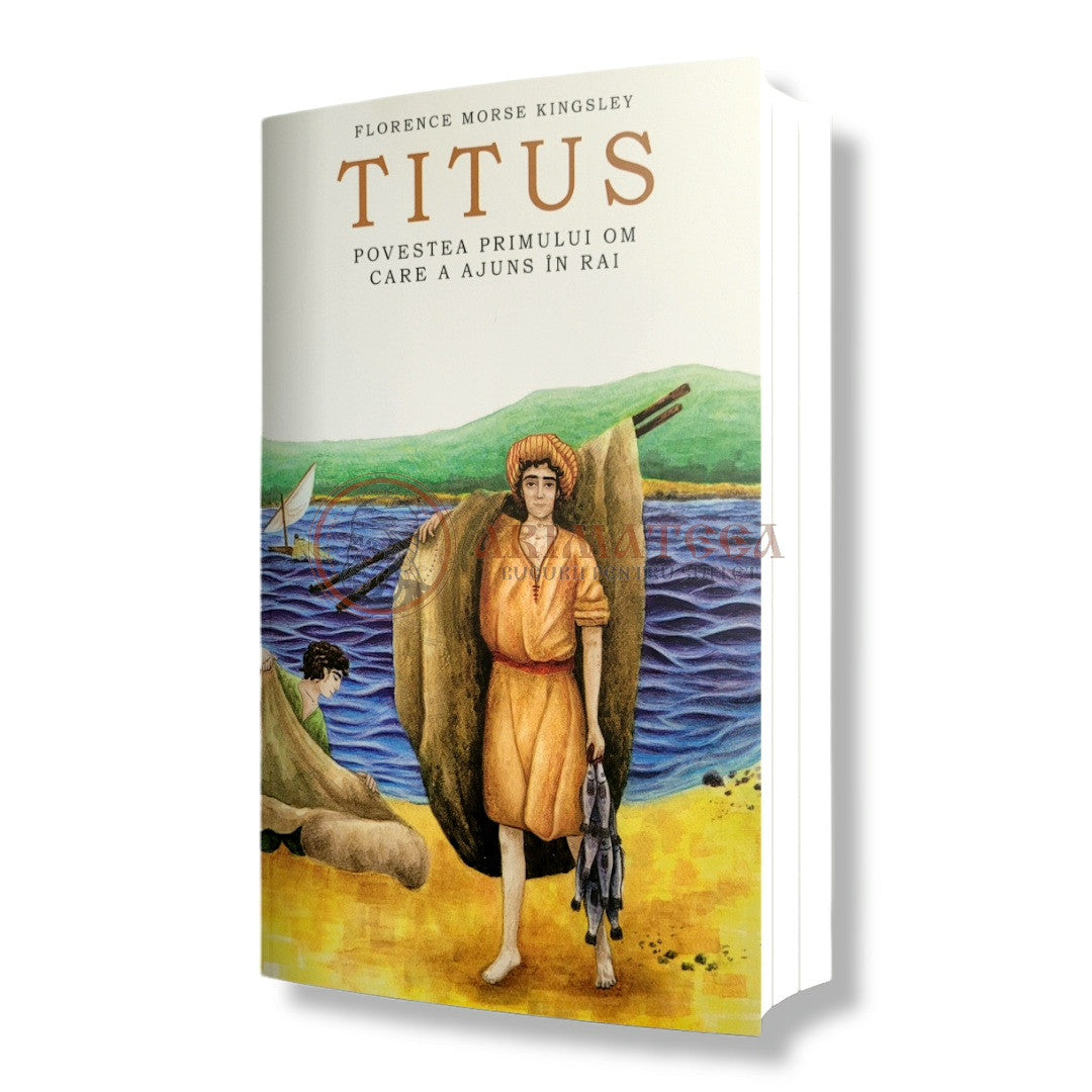 Titus. Povestea primului om care a ajuns în Rai - Florence Morse Kingsley