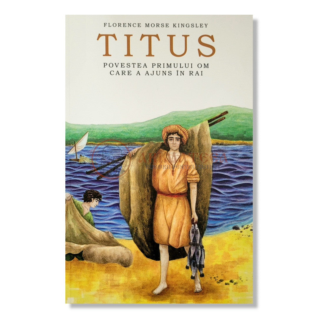 Titus. Povestea primului om care a ajuns în Rai - Florence Morse Kingsley