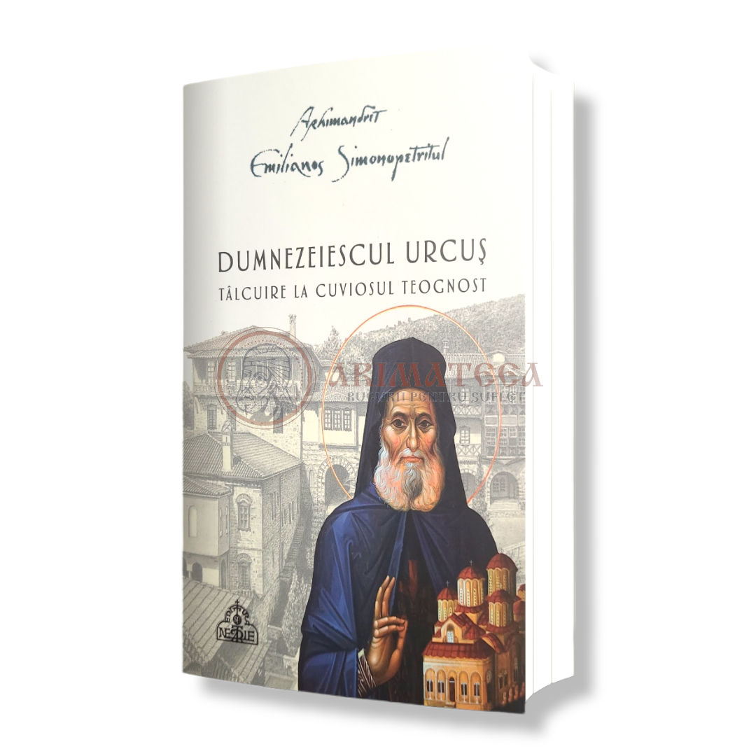 Dumnezeiescul urcuș. Tâlcuire la Cuviosul Teognost - Arhim. Emilianos Simonopetritul
