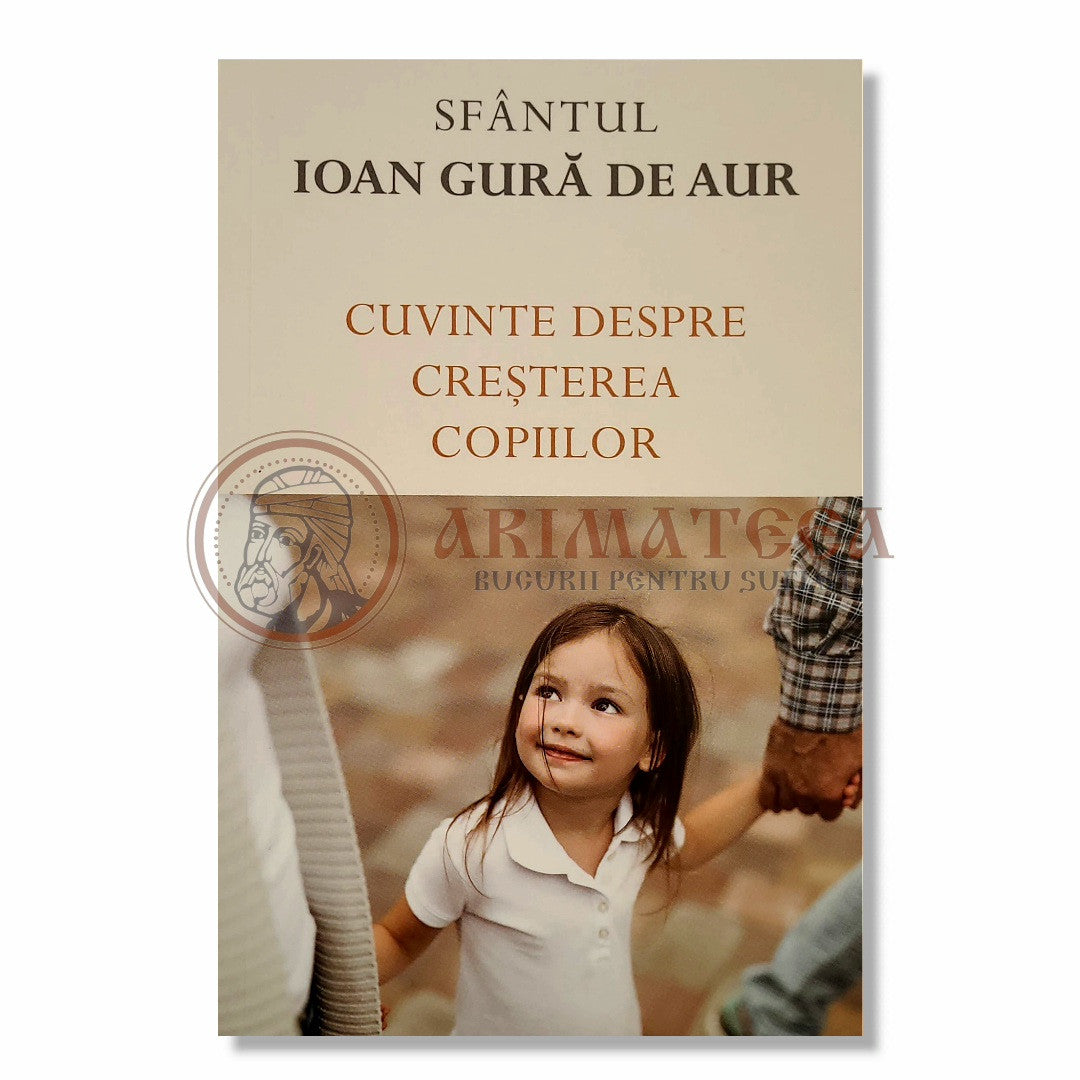 Cuvinte despre creșterea copiilor - Sf. Ioan Gură de Aur
