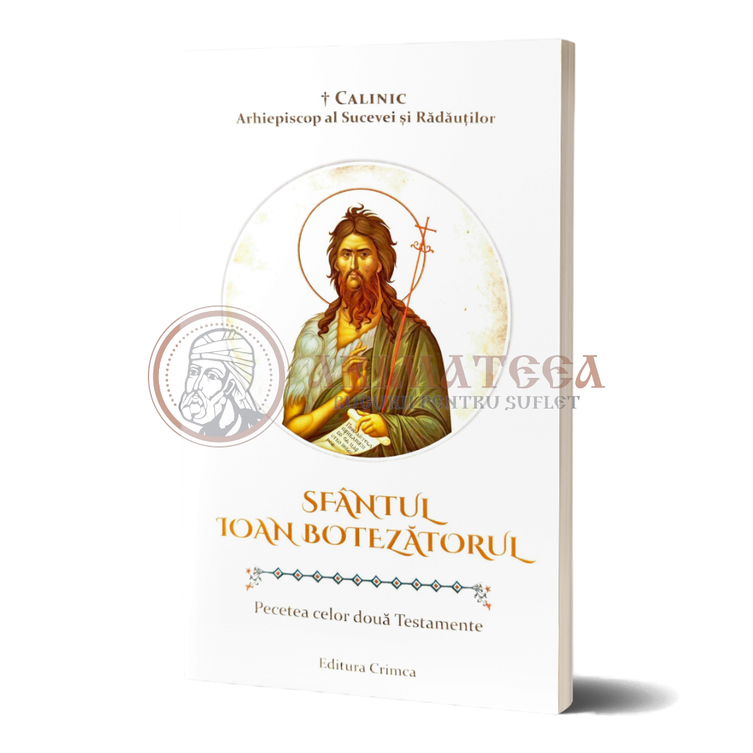 Sfântul Ioan Botezătorul - Pecetea celor două Testamente - IPS Calinic Arhiepiscop al Sucevei și Rădăuților