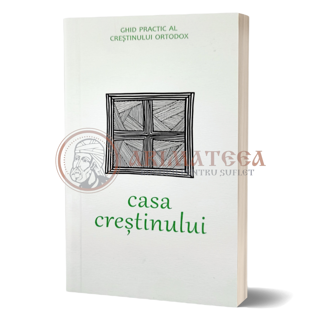 Casa creștinului- Ghid practic al creștinului ortodox