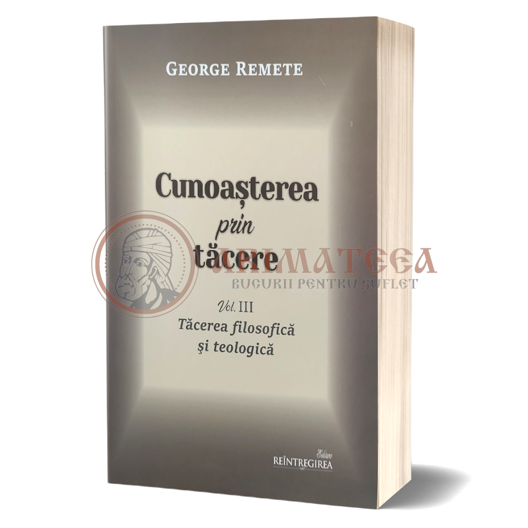 Cunoașterea prin tăcere - Tăcerea filosofică și teologia - Vol. III - George Remete
