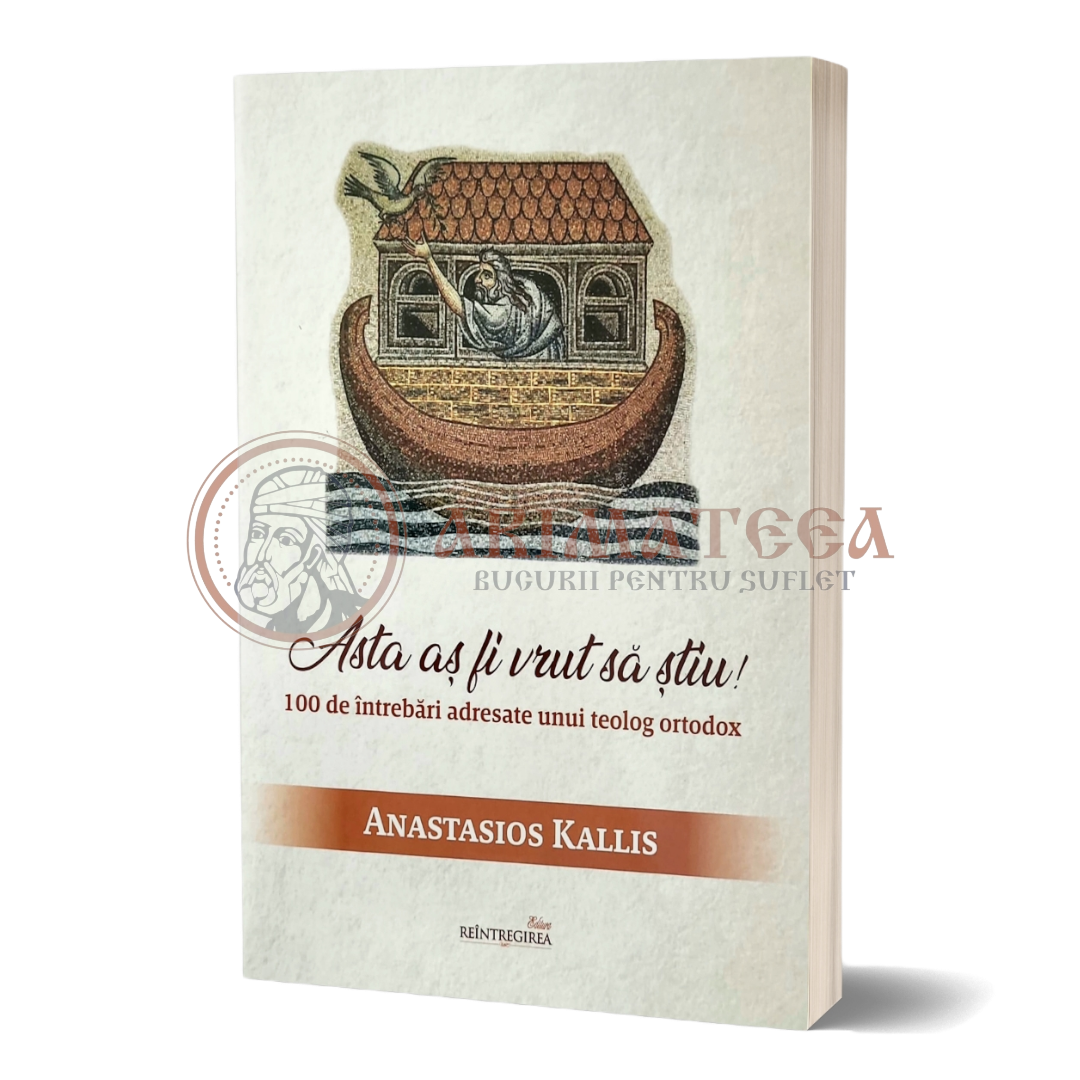 Asta aș fi vrut să știu! 100 de întrebări adresate unui teolog ortodox - Anastasios Kallis