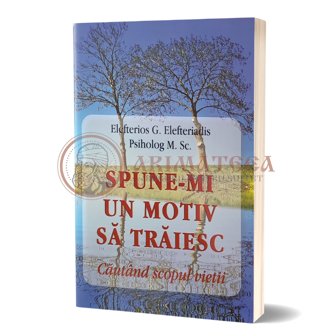 Spune-mi un motiv să trăiesc - căutând scopul vieții - Eleftheriadis Eleftherios G