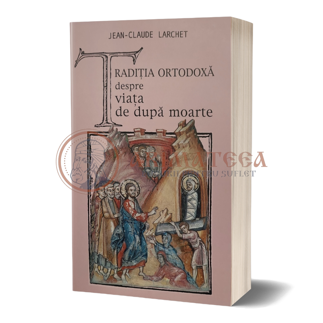 Tradiția ortodoxă despre viața de după moarte - J-C. Larchet