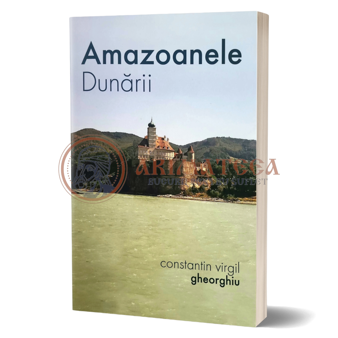 Amazoanele Dunării - Constantin Virgil Gheorghiu