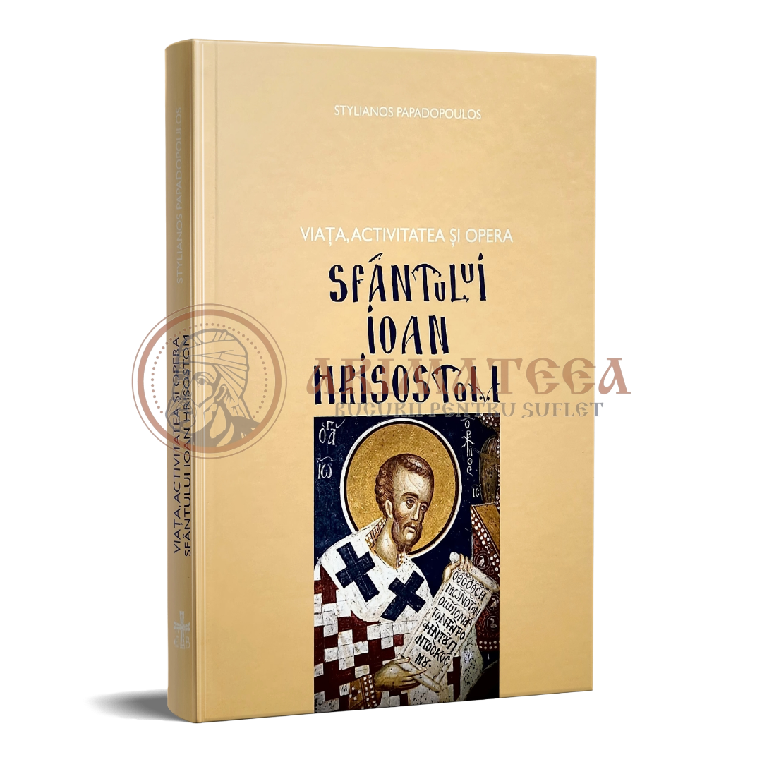 Viața, activitatea și opera Sfântului Ioan Hrisostom - Stelianos Papadopoulos