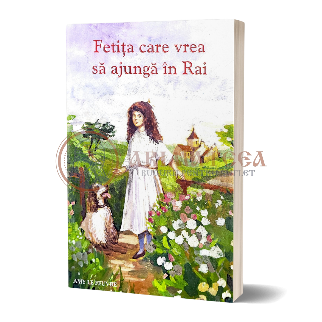 Fetița care vrea să ajungă în Rai - Amy Le Feuvre