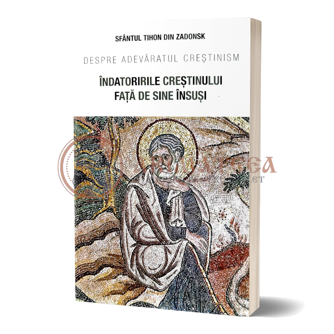 Îndatoririle creștinului față de sine însuși. Despre adevăratul creștinism - Sfântul Tihon din Zadonsk