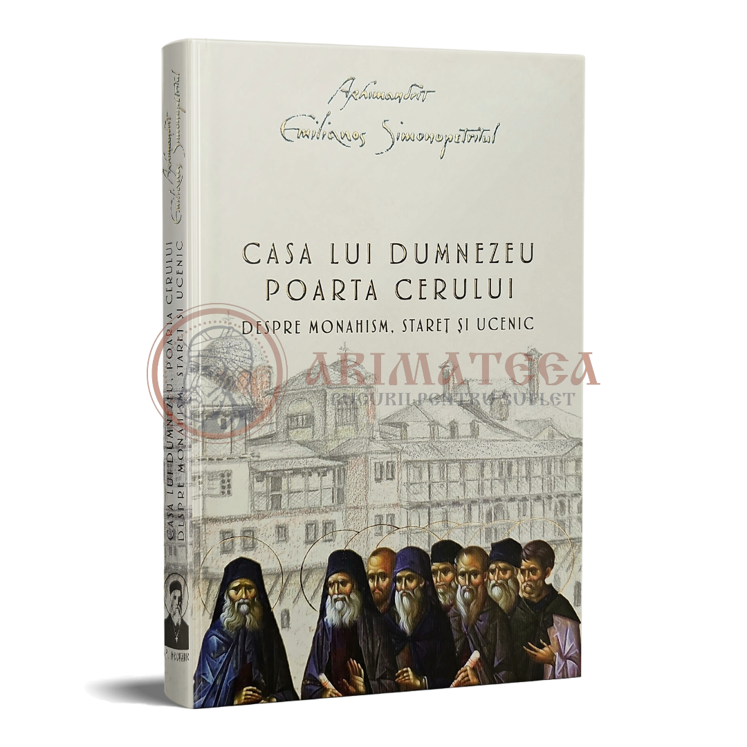 Casa lui Dumnezeu. Poarta cerului. Despre monahism, stareț și ucenic - Arhim. Emilianos Simonopetritul
