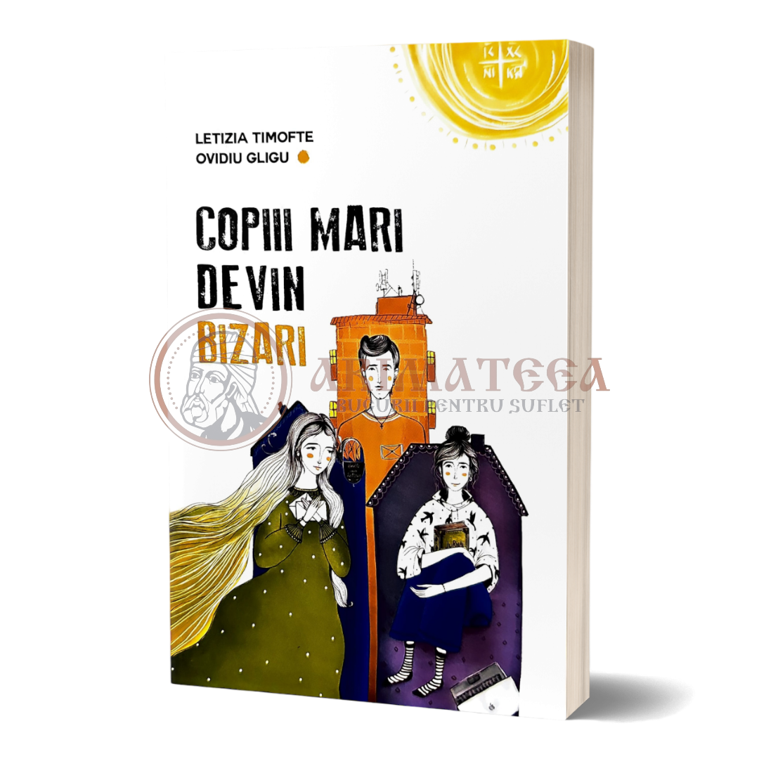 Copiii mari devin bizari - Letizia Timofte , Ovidiu Gligu