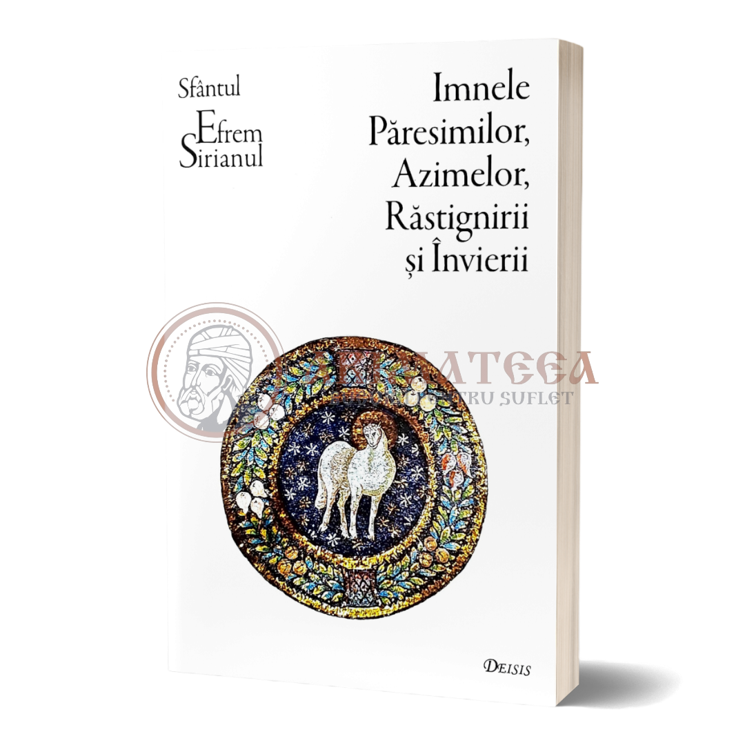 Imnele Păresimilor, Azimelor, Răstignirii şi Învierii - Sfântul Efrem Sirul