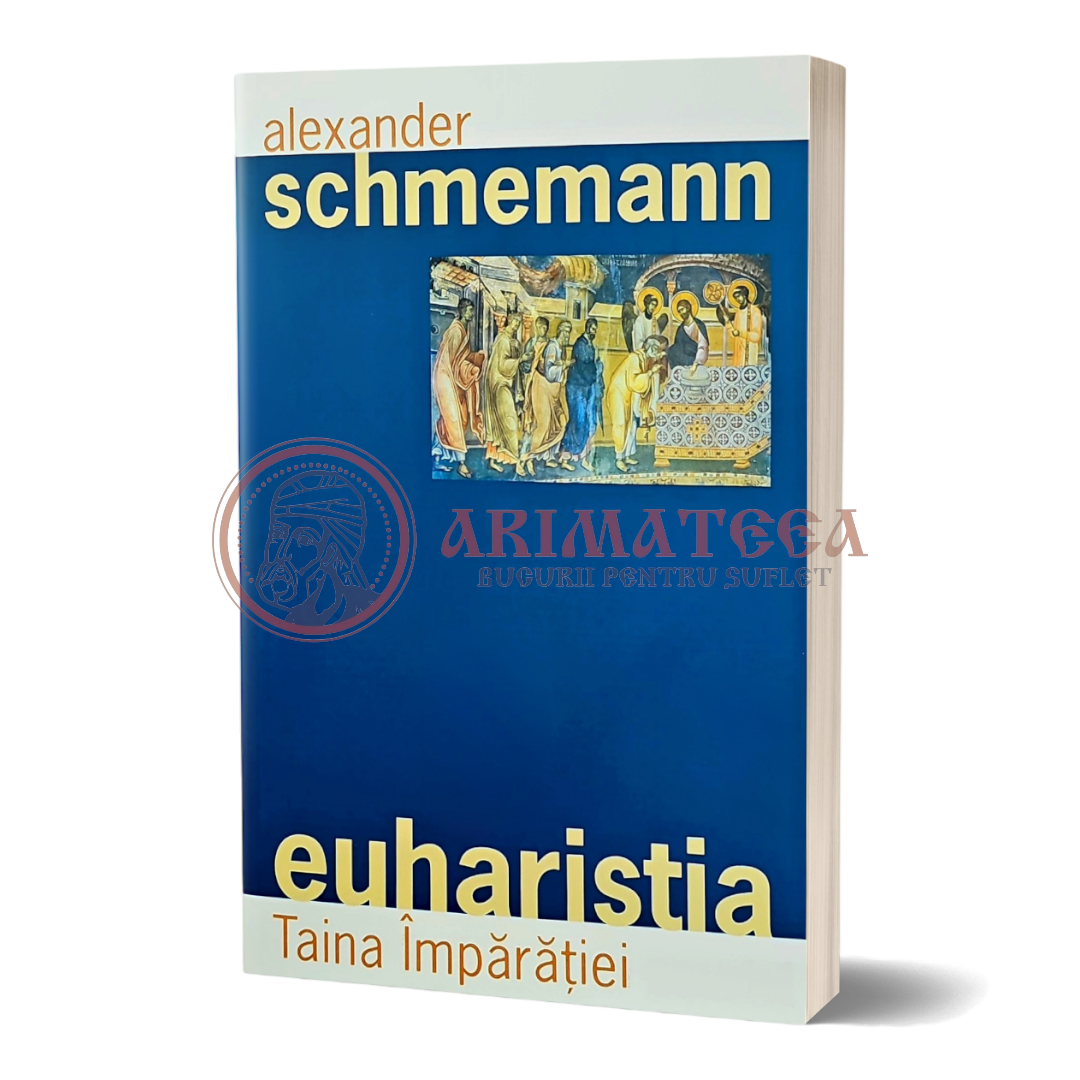 Euharistia. Taina Împărăției - Pr. Alexander Schmemann