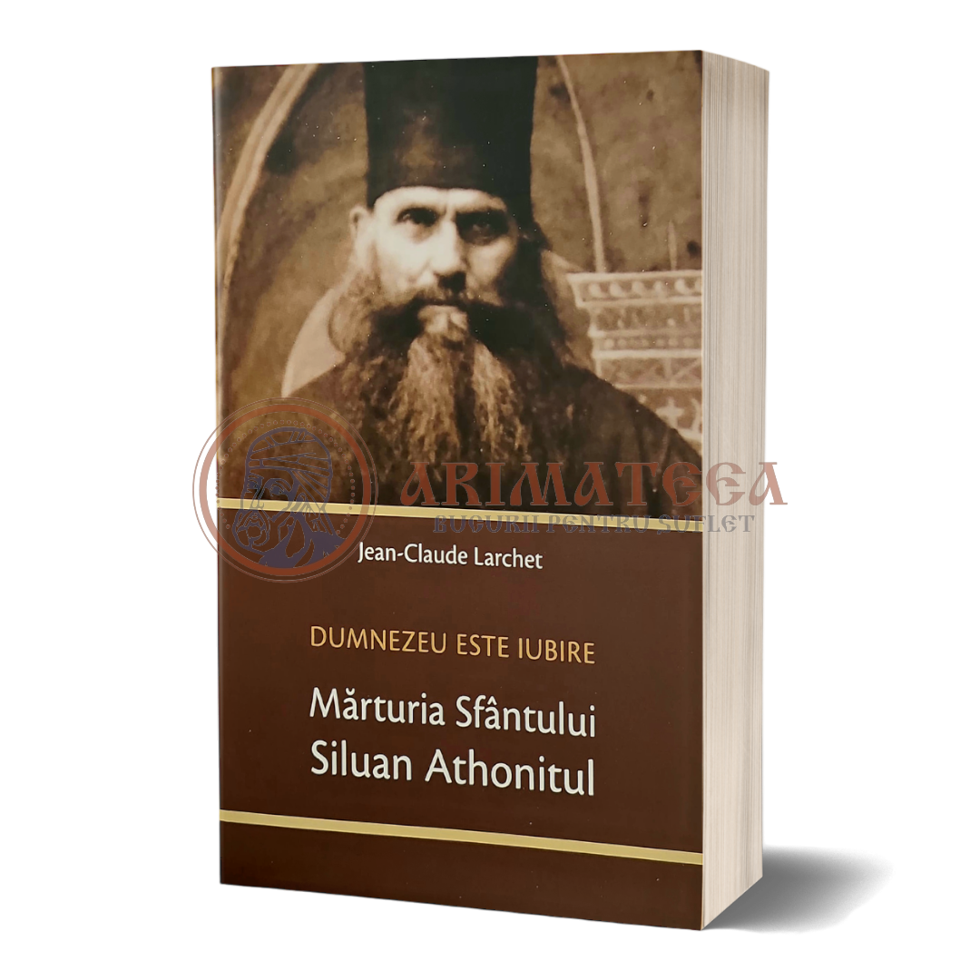 Dumnezeu este Iubire. Mărturia Sfântului Siluan Athonitul - Jean-Claude Larchet