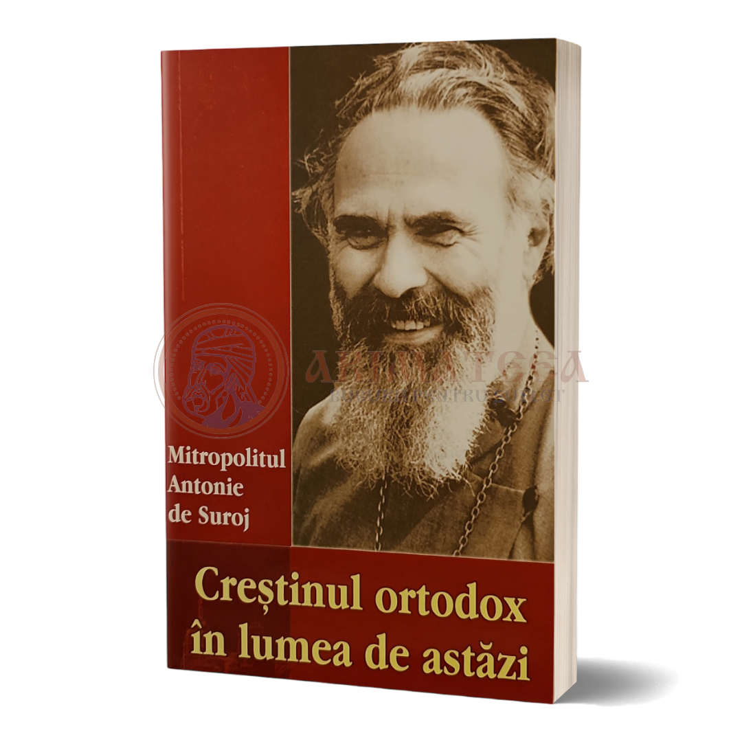 Creștinul ortodox în lumea de astăzi - Mitrop. Antonie de Suroj
