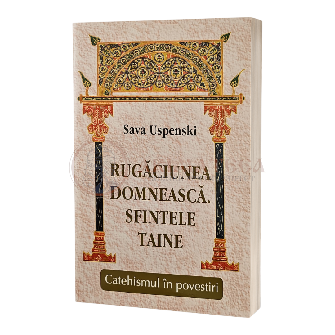 Rugăciunea domnească. Sfintele taine. Catehismul în povestiri - Sava Uspenskiv