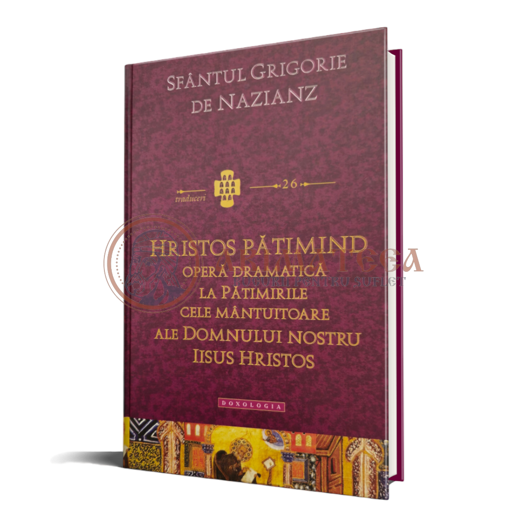 Hristos pătimind.Operă dramatică la Pătimirile cele mântuitoare ale Domnului nostru Iisus Hristos