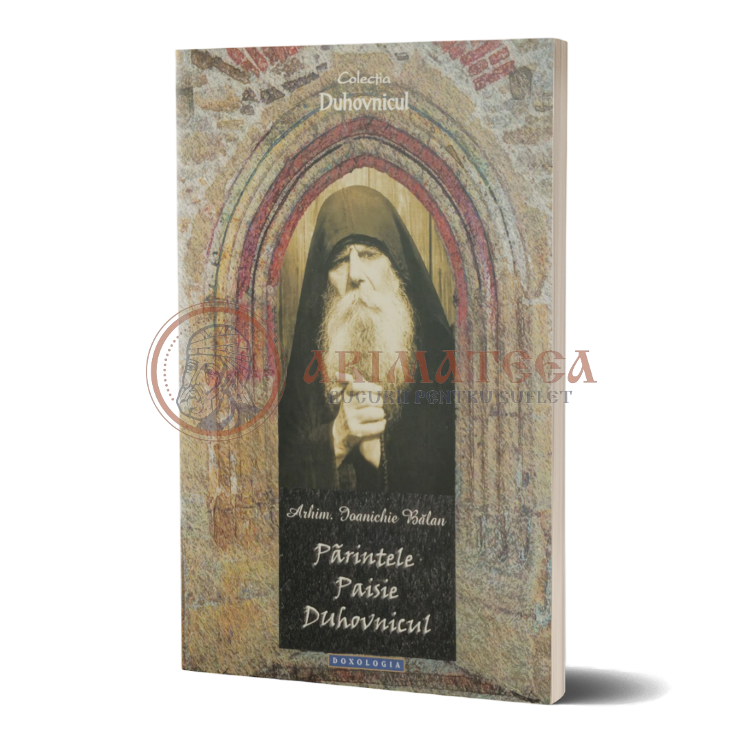 Părintele Paisie Duhovnicul - Arhim. Ioanichie Bălan