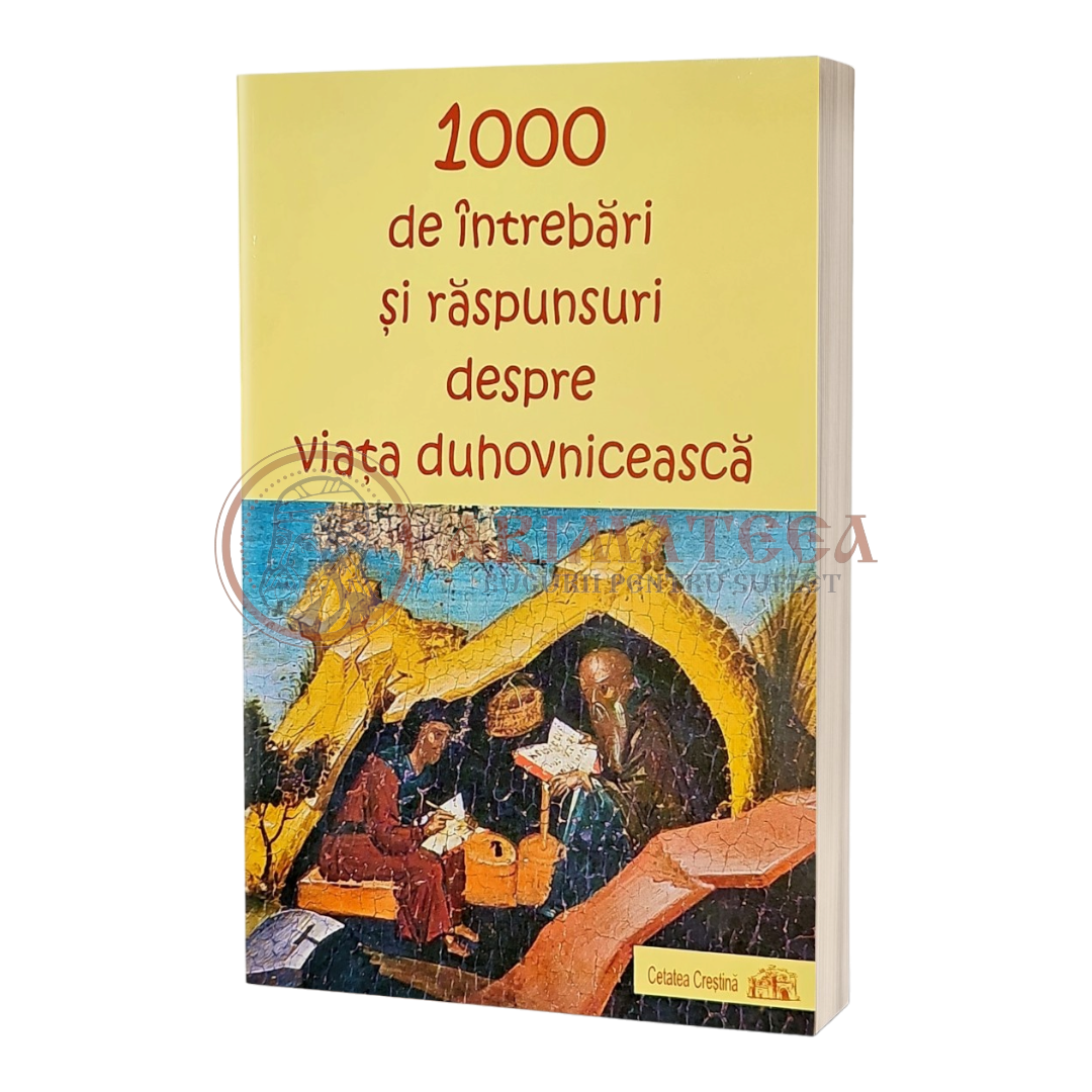 1000 de întrebări şi răspunsuri despre viaţa duhovnicească