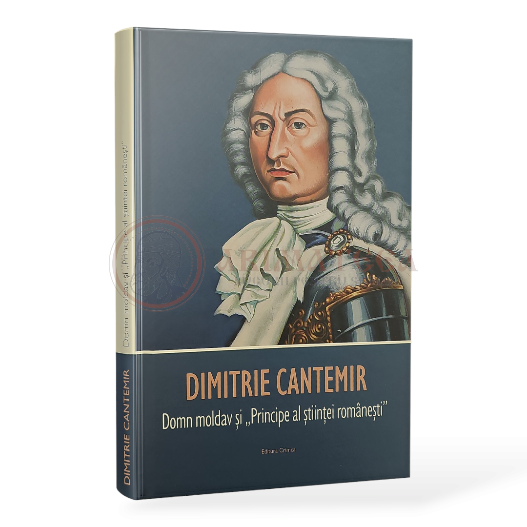 DIMITRIE CANTEMIR – Domn Moldav şi „Principe al Ştiinţei Româneşti”