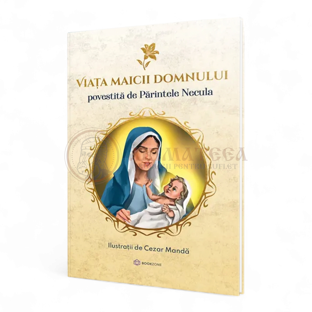 Viața Maicii Domnului - Povestită de Parintele Necula