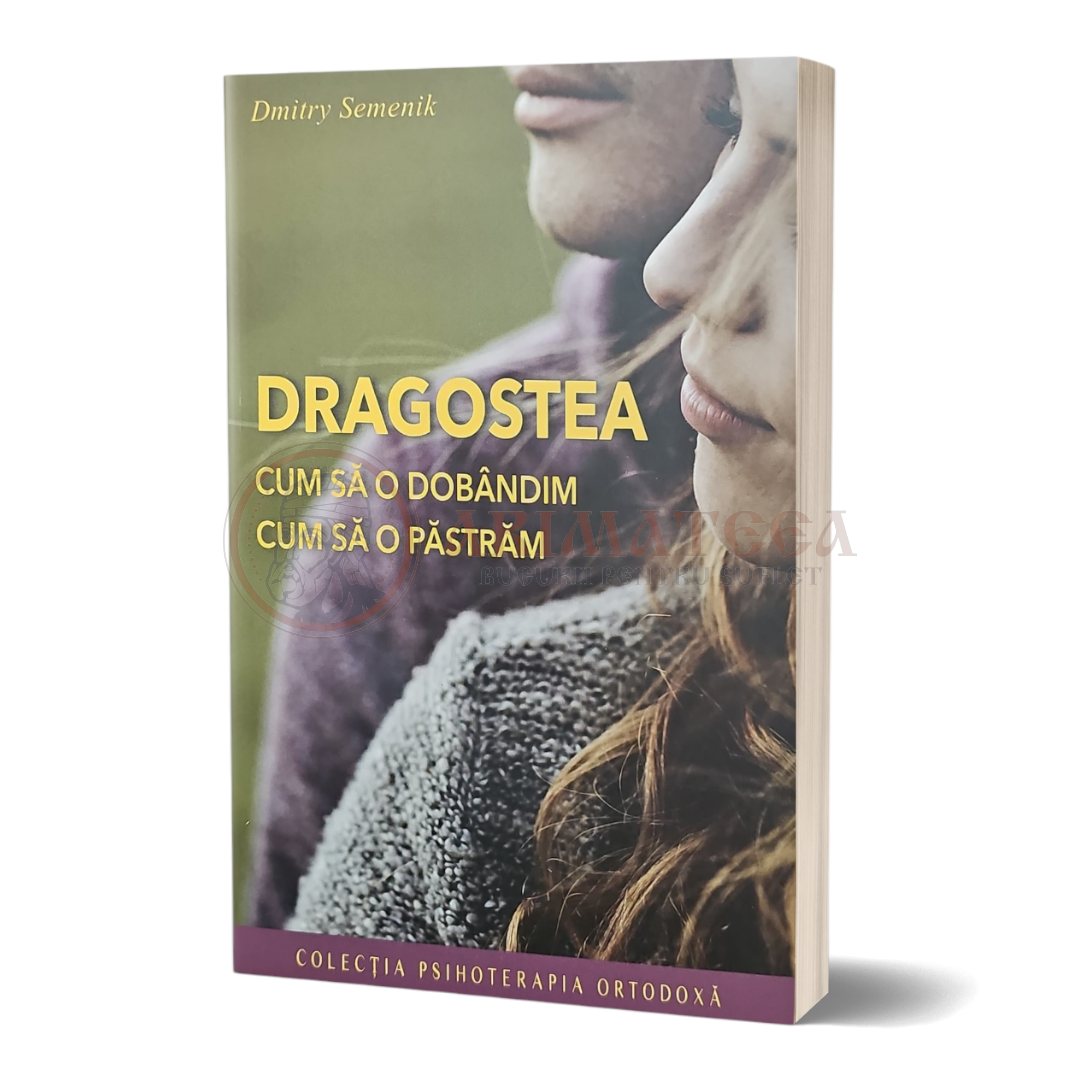 Dragostea – cum să o dobândim, cum să o păstrăm