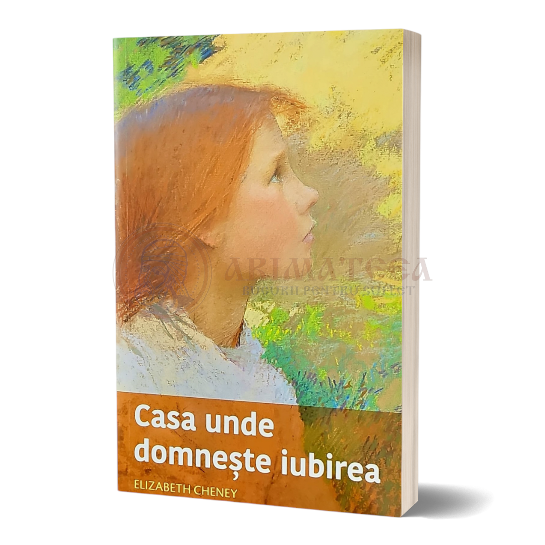 Casa unde domnește iubirea - Elizabeth Cheney