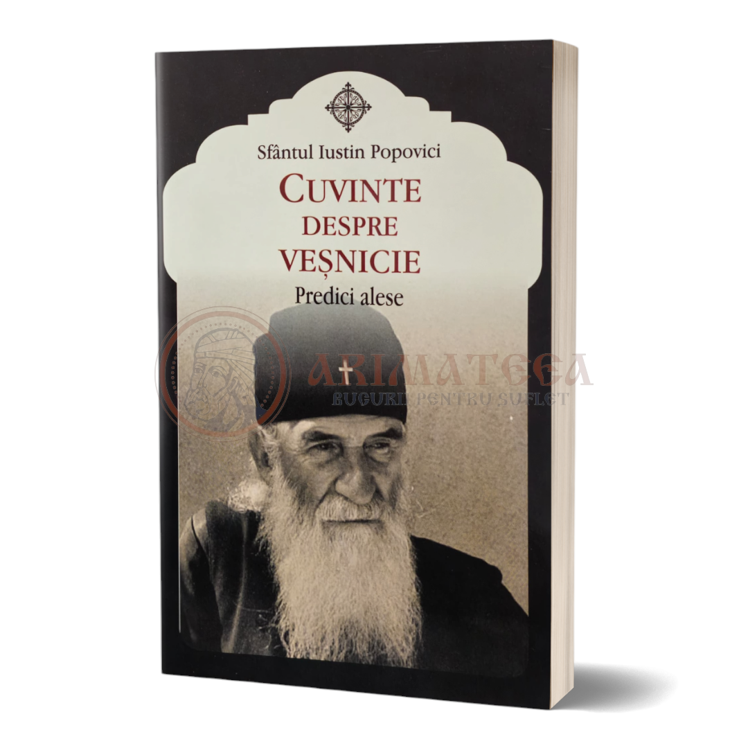 Cuvinte despre veșnicie. Predici alese - Sfântul Iustin Popovici