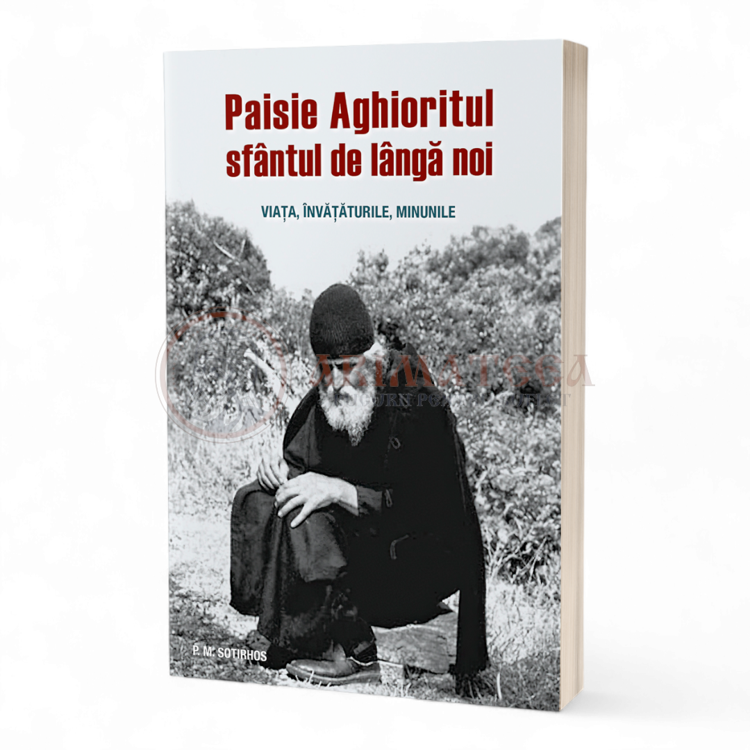 Paisie Aghioritul, sfântul de lângă noi. Viața, învățăturile, minunile - Panagiotis M. Sotirhos