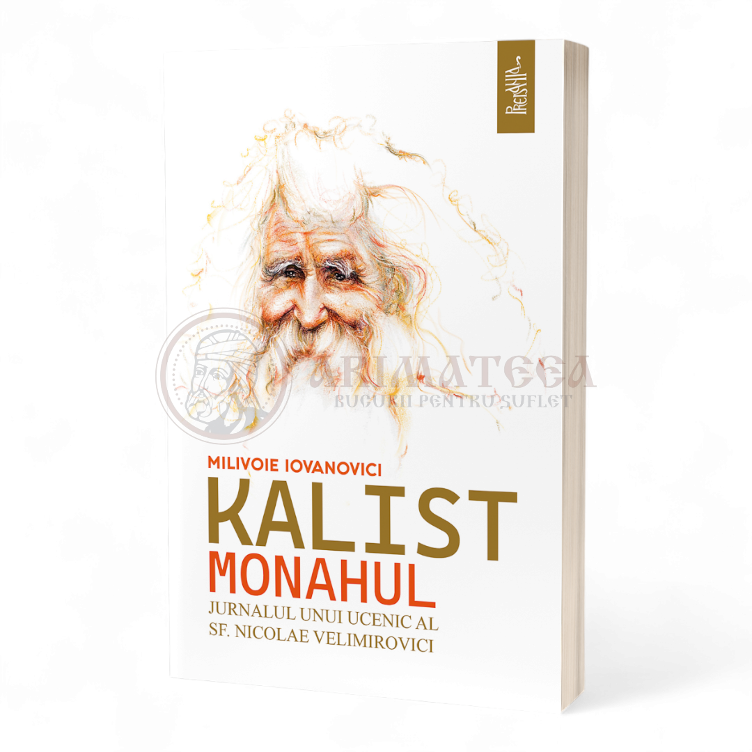 Kalist Monahul. Jurnalul unui ucenic al Sfântului Nicolae Velimirovici - Milivoie Iovanovici