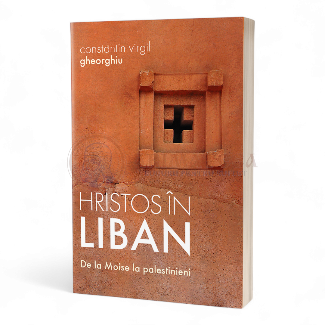 Hristos în Liban. De la Moise la palestinieni - Constantin Virgil Gheorghiu