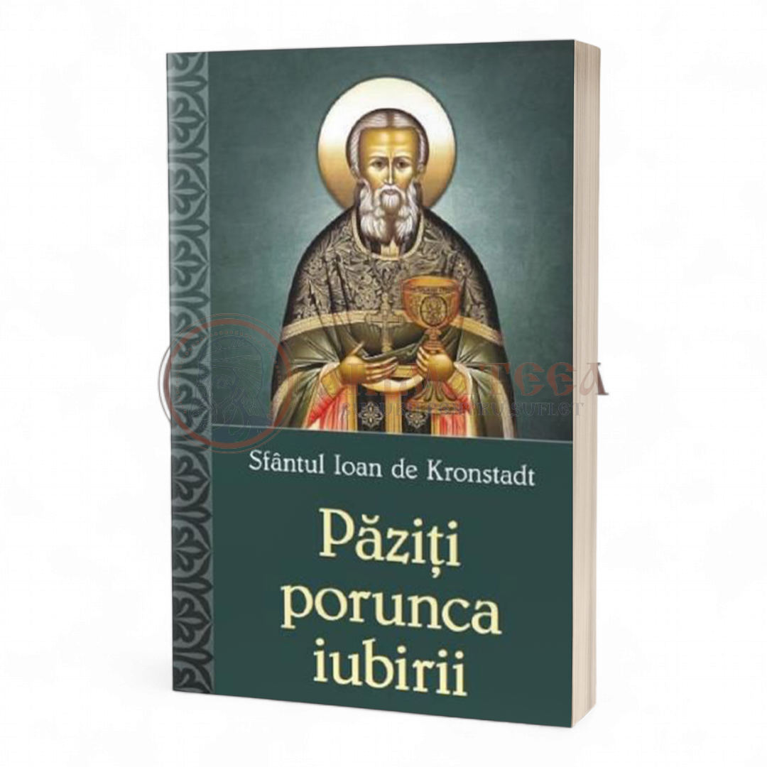 Păziți porunca iubirii - Sfântul Ioan de Kronstadt