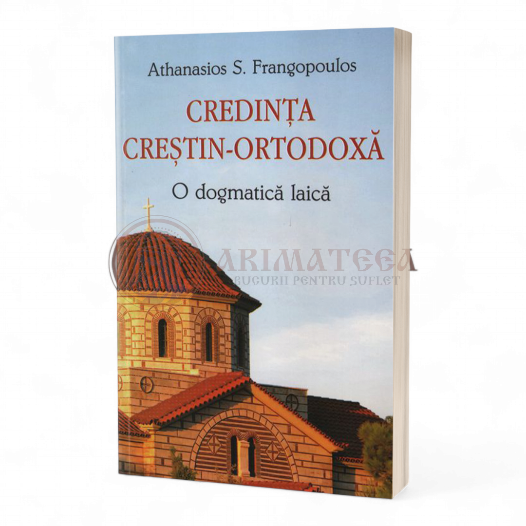 Credința creștin-ortodoxă. O dogmatică laică - Athanasios S. Frangopoulos