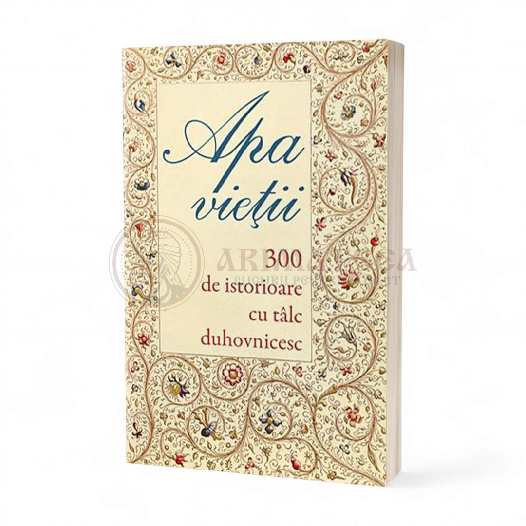 Apa vieţii. 300 de istorioare cu tâlc duhovnicesc