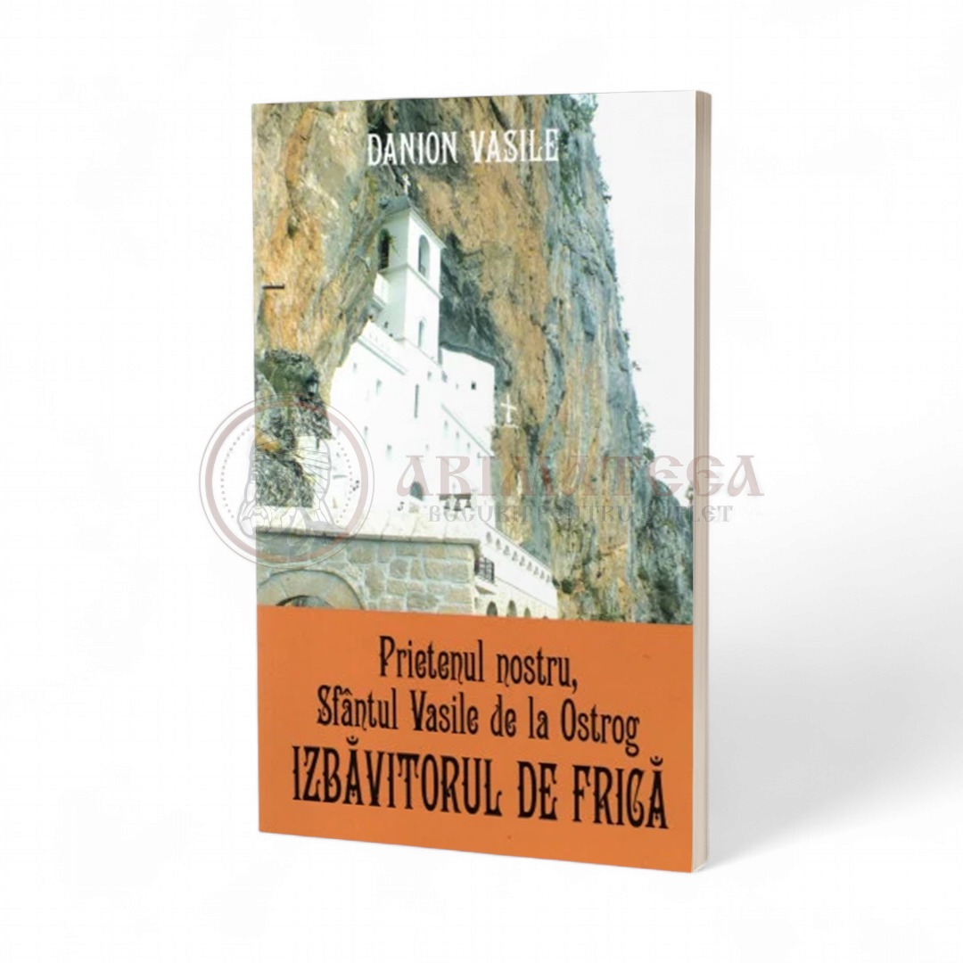 Prietenul nostru, Sfantul Vasile de la Ostrog izbavitorul de frica