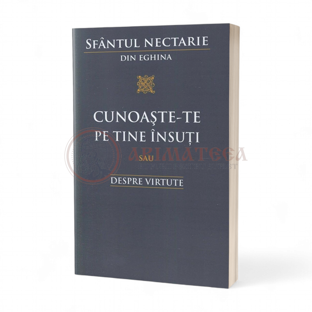 Cunoaşte‑te pe tine însuţi sau Despre virtute - Sfântul Nectarie de Eghina
