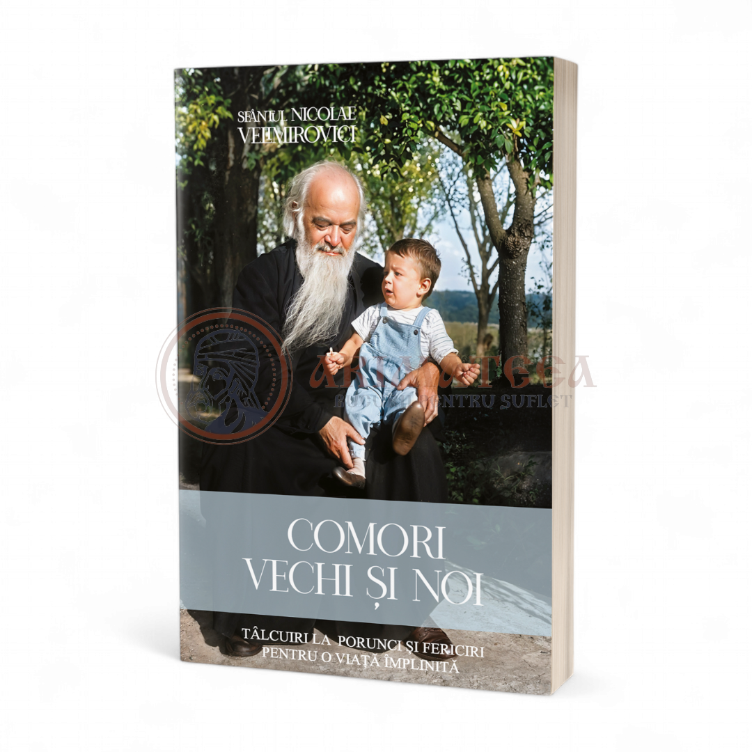 Comori vechi și noi. Tâlcuiri la porunci și fericiri pentru o viață împlinită - Sfântul Nicolae Velimirovici