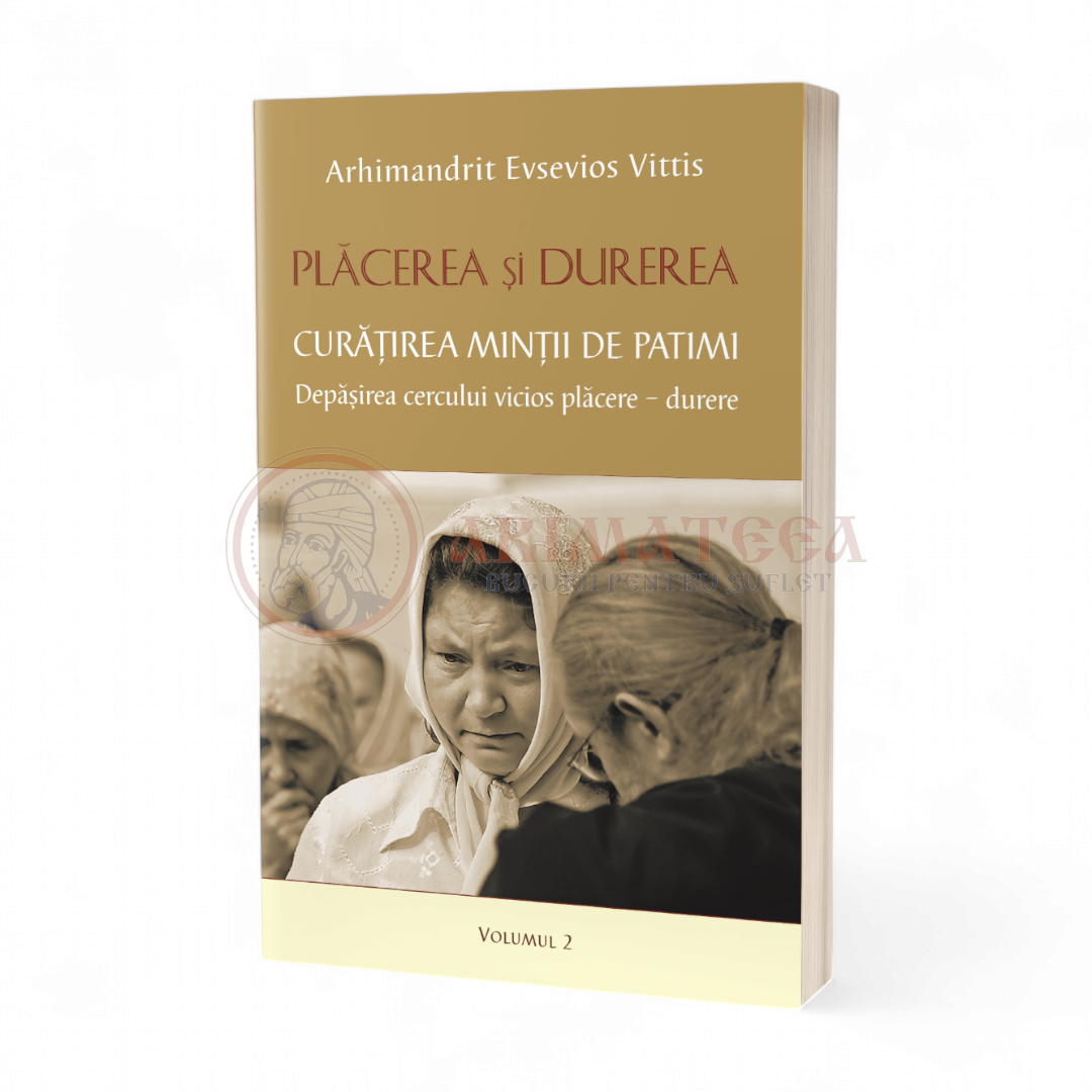 Plăcerea și durerea. Curățirea minții de patimi. Volumul 2