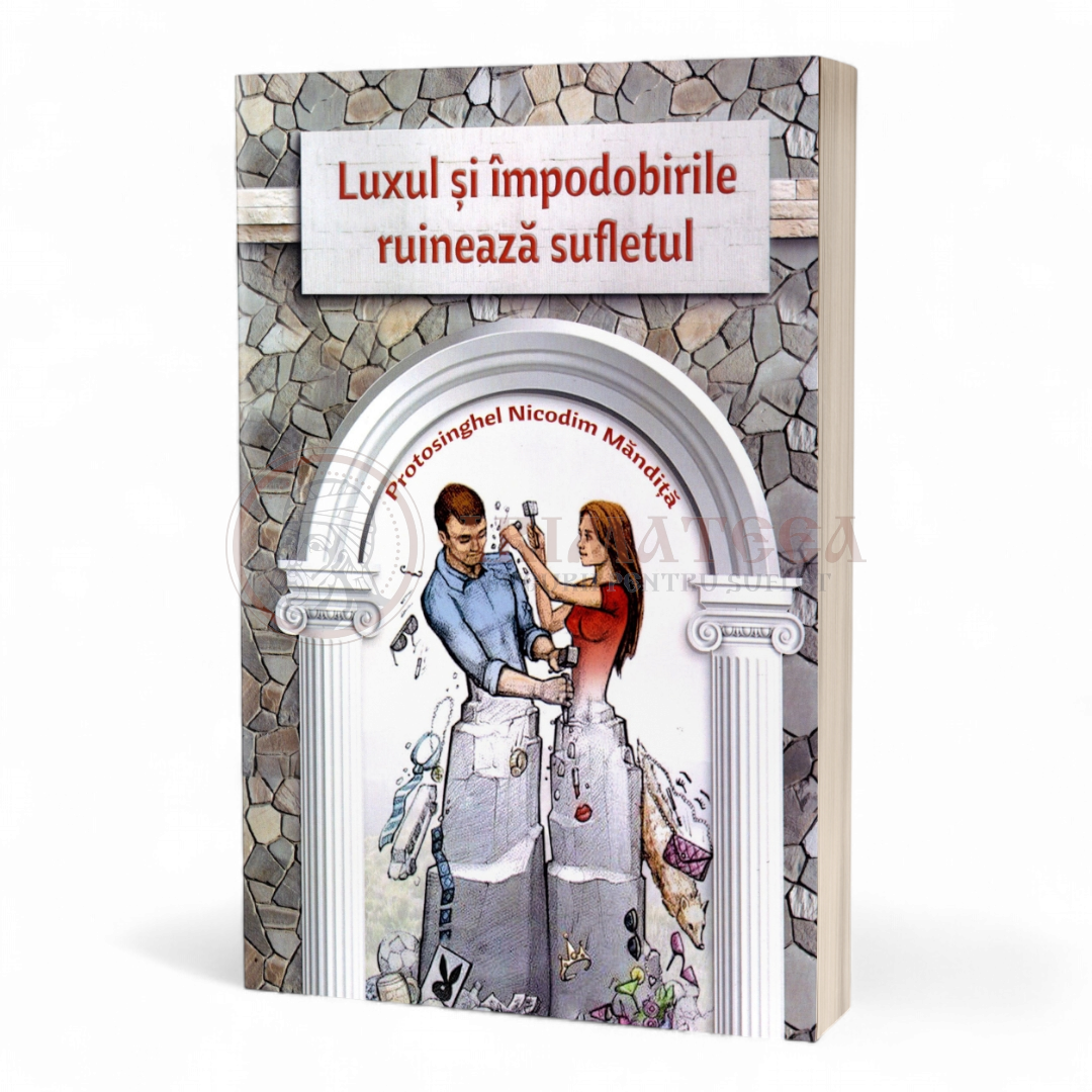 Luxul și împodobirile ruinează sufletul - Protos. Nicodim Mandita
