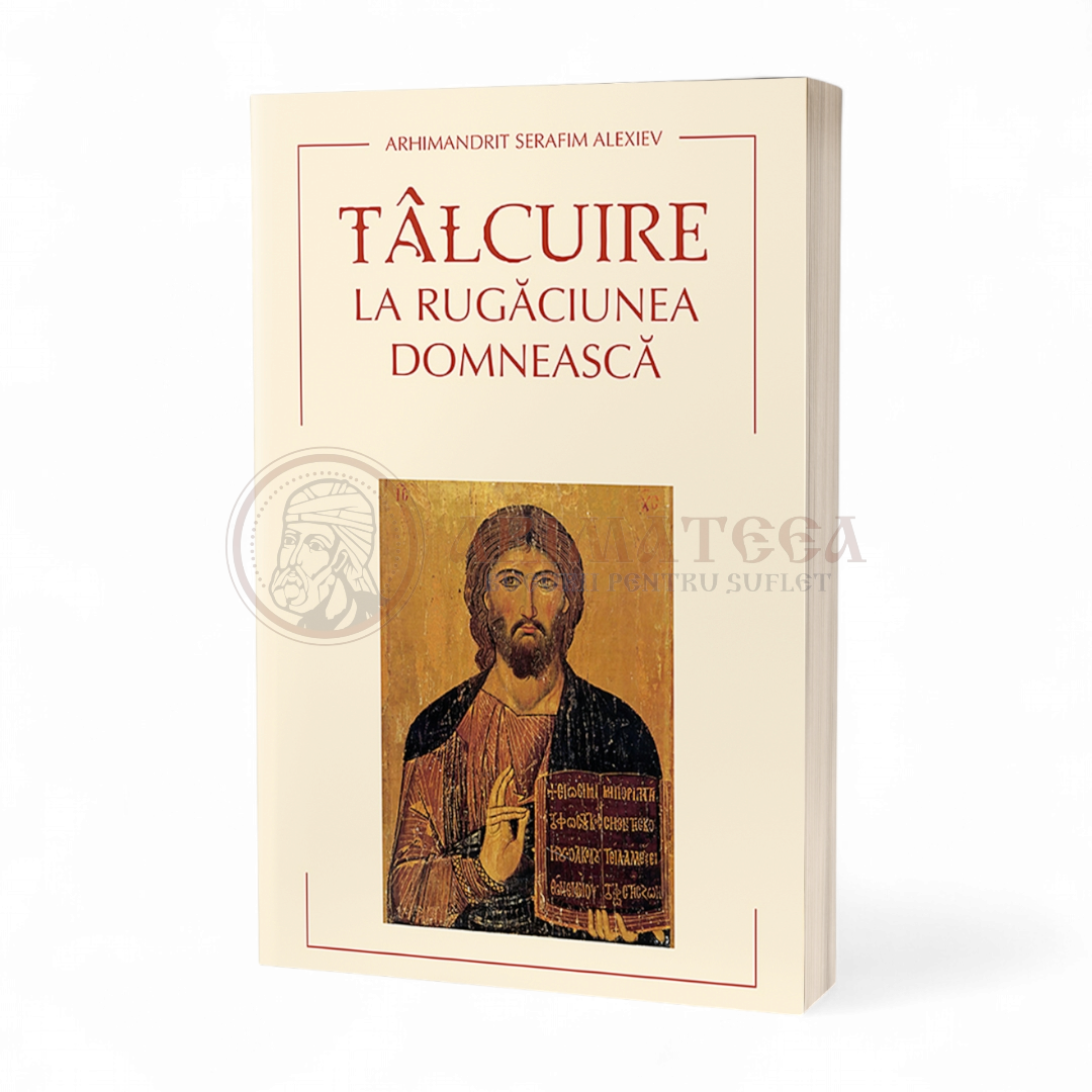 Tâlcuire la Rugăciunea Domnească - Arhim. Serafim Alexiev