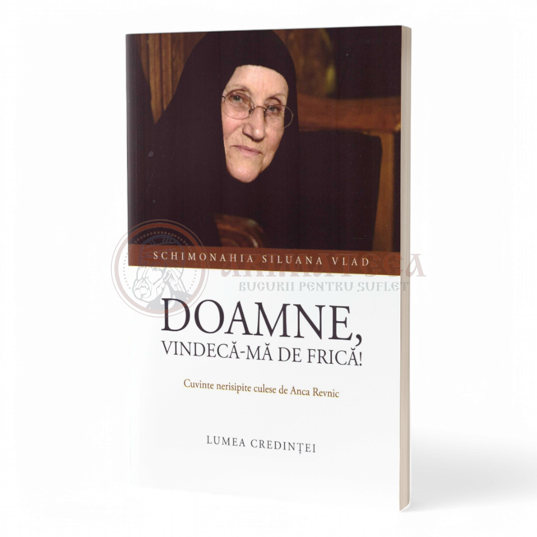 Doamne, vindecă-mă de frică! - Siluana Vlad, monahie