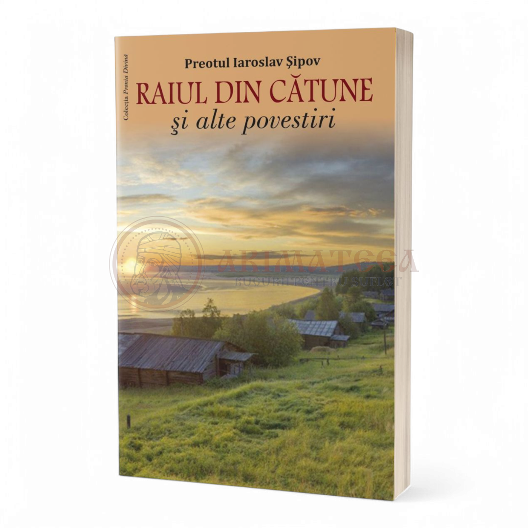 Raiul din cătune și alte povestiri - Preotul Iaroslav Șipov