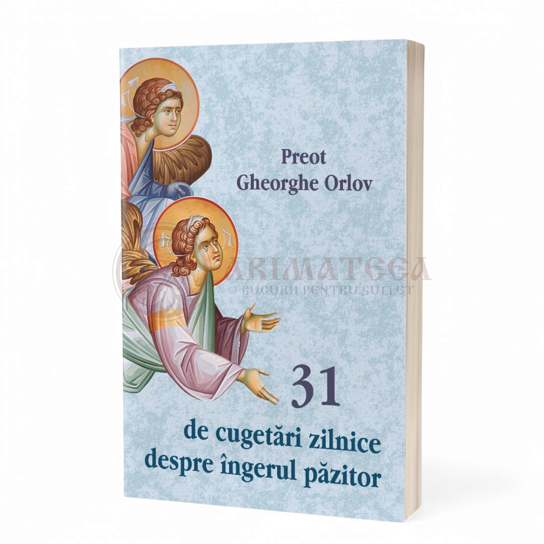 31 de cugetări zilnice despre îngerul păzitor - Preot Gheorghe Orlov