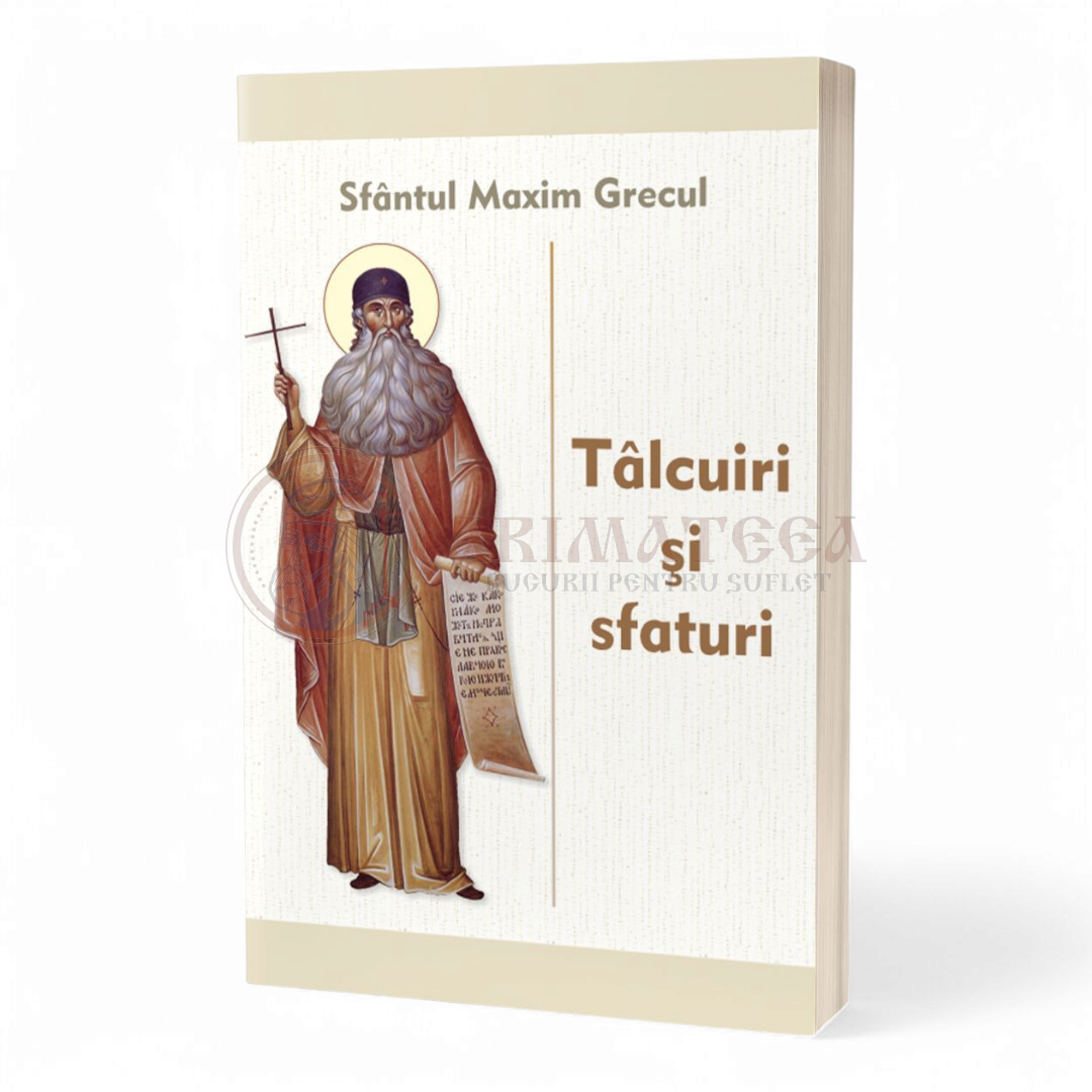 Tâlcuiri și sfaturi - Sfântul Maxim Grecul