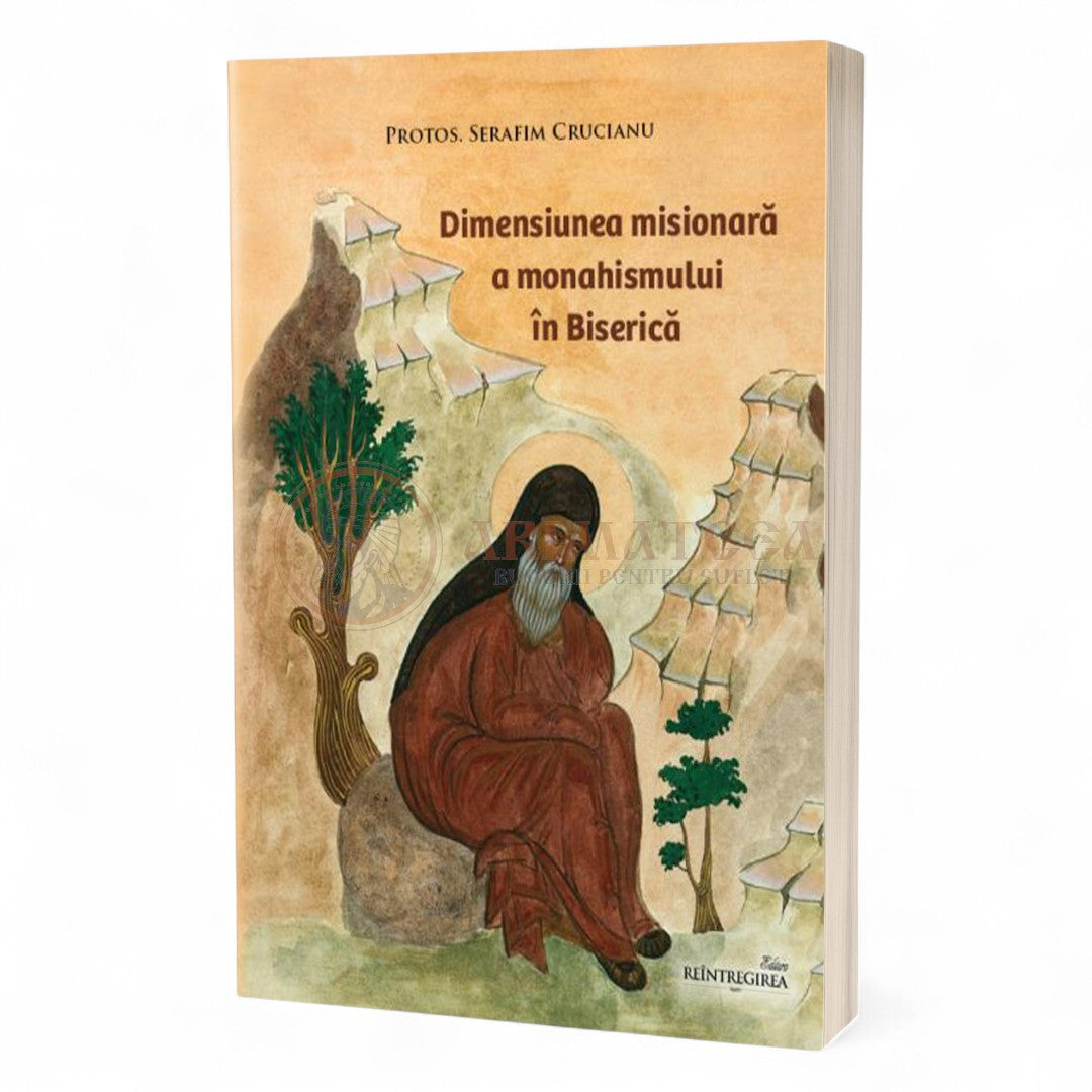Dimensiunea misionară a monahismului în Biserică - Protos. Serafim Crucianu