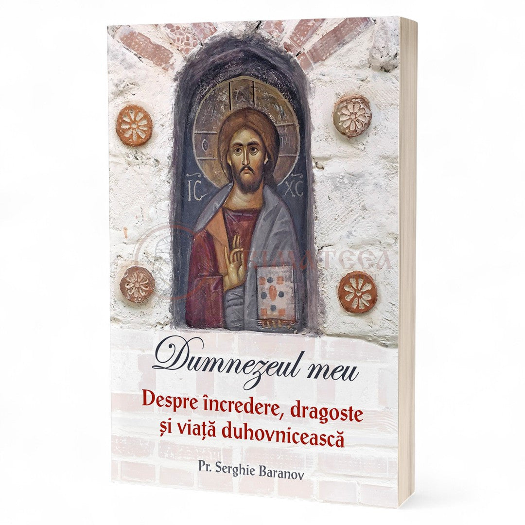 Dumnezeul meu. Despre încredere, dragoste și viață duhovnicească - Vol. 2