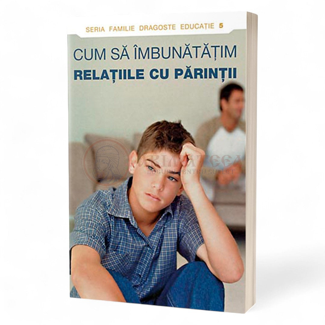 Cum să îmbunătăţim relaţiile cu părinţii