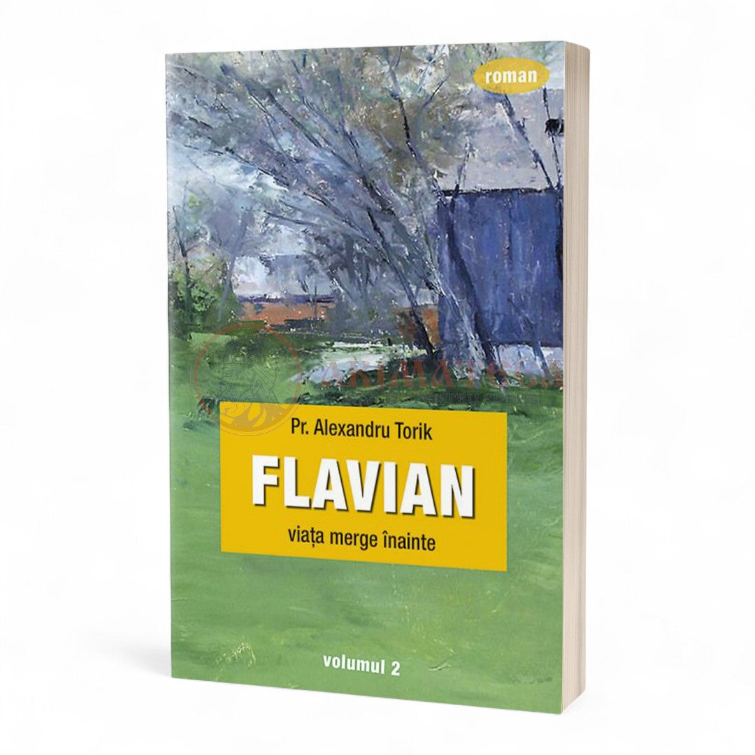 Flavian. Viaţa merge înainte. Vol. 2 - Pr. Torik Alexandru
